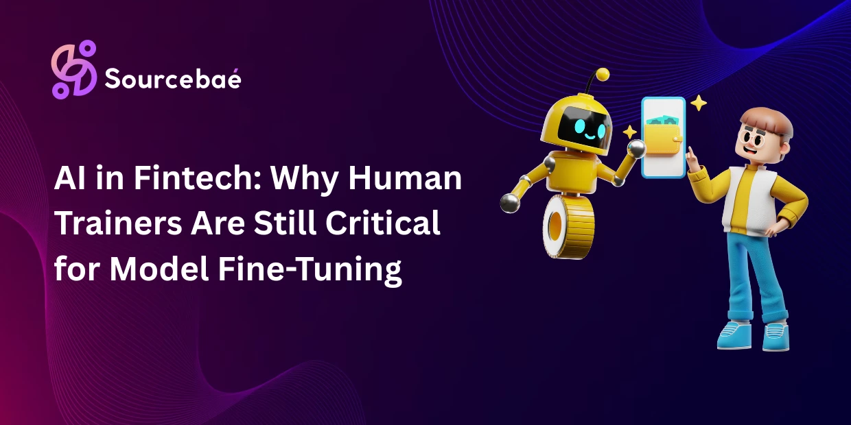 AI in Fintech: Why Human Trainers Are Still Critical for Model Fine-Tuning